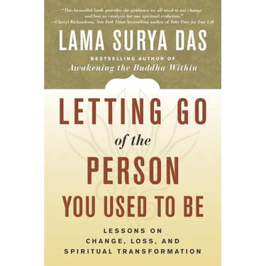 Letting Go of the Person You Used to Be: Lessons on Change, Loss, and Spiritual Transformation