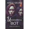 The Ungrateful Bot: A Science Fiction Retelling of Snow White and Rose Red