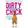 Dirty Chick: Adventures of an Unlikely Farmer