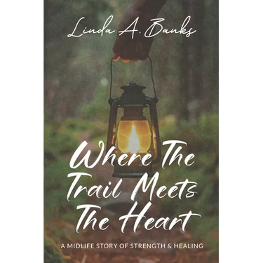 Where the Trail Meets the Heart: A Midlife Story of Strength & Healing