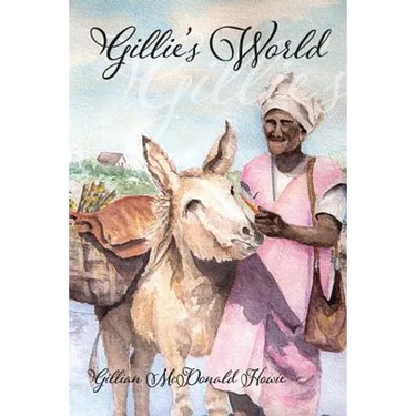 Gillie's World: Memoirs of a Childhood in Antigua and Trinidad