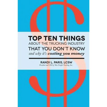 Top Ten Things about the Trucking Industry that You Don't Know...: And Why it's Costing You Money