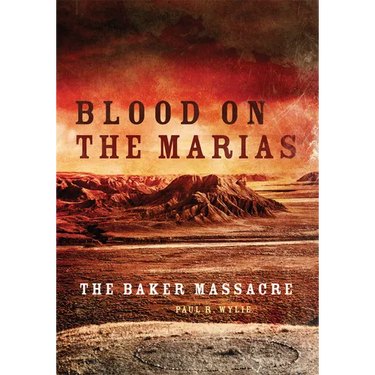 Blood on the Marias: The Baker Massacre