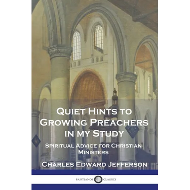 Quiet Hints to Growing Preachers in My Study: Spiritual Advice for Christian Ministers