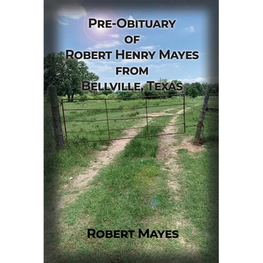 Pre-obituary of Robert Henry Mayes from Bellville, Texas