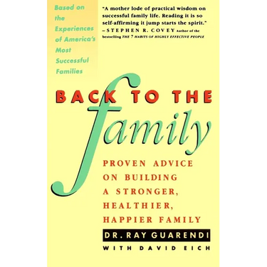 Back to the Family: Proven Advise on Building Stronger, Healthier, Happier Family