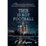 This is not Football: A funny diary from the sidelines of the 2018 FIFA World Cup in Russia
