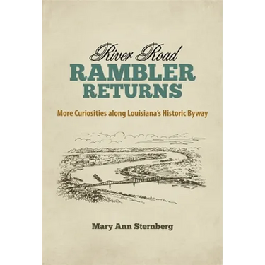 River Road Rambler Returns: More Curiosities Along Louisiana's Historic Byway