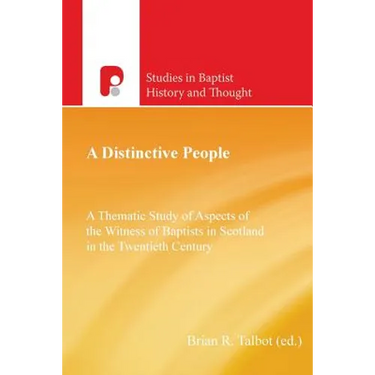 A Distinctive People: A Thematic Study of Aspects of the Witness of Baptists in Scotland in the Twentieth Century