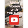 YouTube: Make Money with YouTube: How to Make Money with Youtube