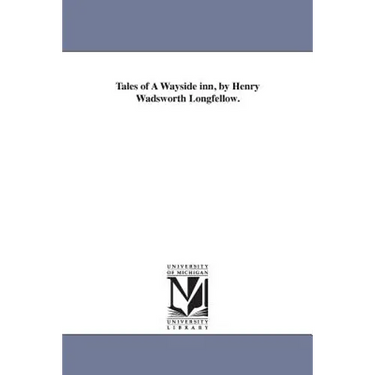 Tales of A Wayside inn, by Henry Wadsworth Longfellow.