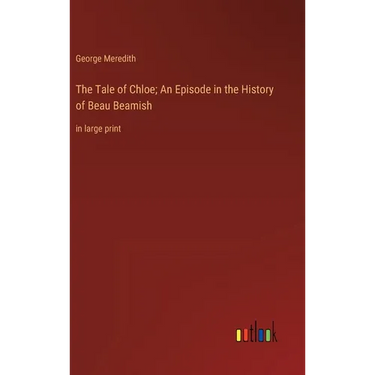 The Tale of Chloe; An Episode in the History of Beau Beamish: in large print