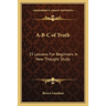 A-B-C of Truth: 35 Lessons For Beginners in New Thought Study