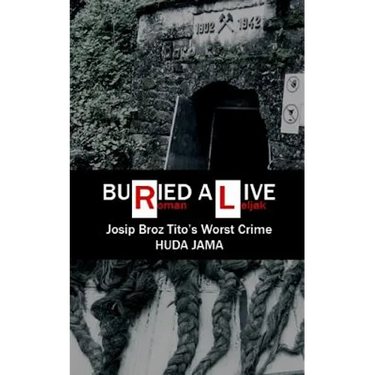 Buried Alive: Josip Broz Tito's Worst Crime - Huda Jama