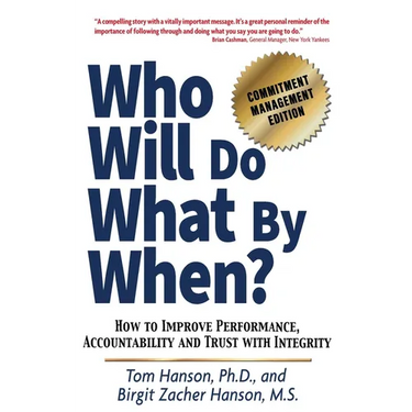 Who Will Do What by When?: How to Improve Performance, Accountability and Trust with Integrity