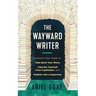 The Wayward Writer: Summon Your Power to Take Back Your Story, Liberate Yourself from Capitalism, and Publish Like a Superstar