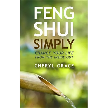 Feng Shui Simply: Change Your Life from the Inside Out