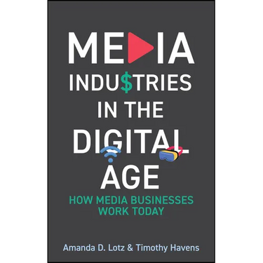 Media Industries in the Digital Age: How Media Businesses Work Today
