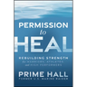 Permission to Heal: Rebuilding Strength for Warriors, Athletes, and High Performers
