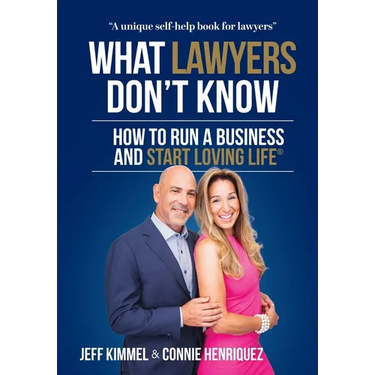 What Lawyers Don't Know: How to Run a Business and Start Loving Life