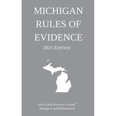 Michigan Rules of Evidence; 2021 Edition