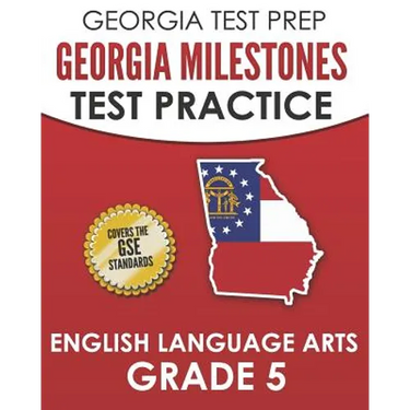 GEORGIA TEST PREP Georgia Milestones Test Practice English Language Arts Grade 5: Complete Preparation for the Georgia Milestones ELA Assessments