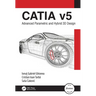 Catia V5: Advanced Parametric and Hybrid 3D Design