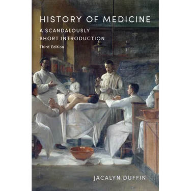 History of Medicine: A Scandalously Short Introduction, Third Edition