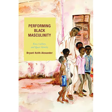 Performing Black Masculinity: Race, Culture, and Queer Identity
