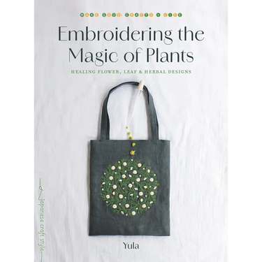 Embroidering the Magic of Plants: Healing Flower, Leaf, and Herbal Designs
