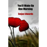 You'll Wake Up One Morning