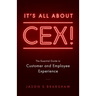 It's All about CEX!: The Essential Guide to Customer and Employee Experience