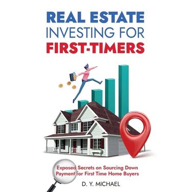Real Estate Investing for First-Timers: Exposed Secrets on Sourcing Down Payment for First Time Home Buyers
