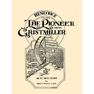 Henry Rice, (1717-1818), The Pioneer Tennessee Gristmiller and His Twelve Children