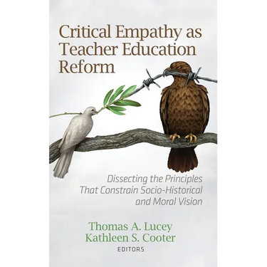 Critical Empathy as Teacher Education Reform: Dissecting the Principles That Constrain Socio-Historical and Moral Vision