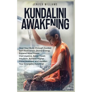 Kundalini Awakening: Heal Your Body through Guided Self Realization, Divine Energy, Expand Mind Power, Clairvoyance, Astral Travel, Intuition, Higher