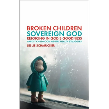 Broken Children, Sovereign God: Rejoicing in God's Goodness Amidst Childhood Mental Health Struggles
