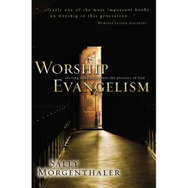 Worship Evangelism: Inviting Unbelievers Into the Presence of God