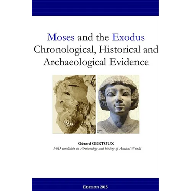 Moses and the Exodus Chronological, Historical and Archaeological Evidence