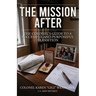 The Mission After: The Colonel's Guide to a Successful and Purposeful Transition