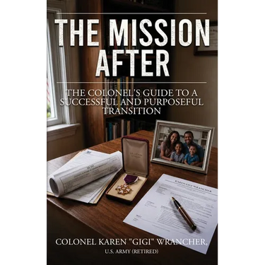 The Mission After: The Colonel's Guide to a Successful and Purposeful Transition