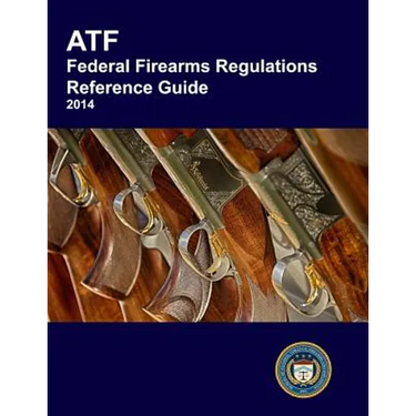 ATF Federal Firearms Regulations Reference Guide