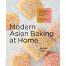 Modern Asian Baking at Home: Essential Sweet and Savory Recipes for Milk Bread, Mochi, Mooncakes, and More; Inspired by the Subtle Asian Baking Commun