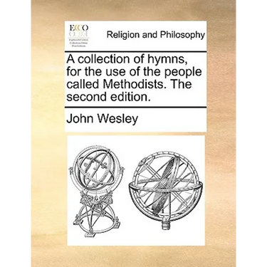 A collection of hymns, for the use of the people called Methodists. The second edition.