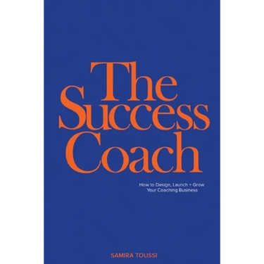 The Success Coach: How to Design, Launch + Grow Your Coaching Business