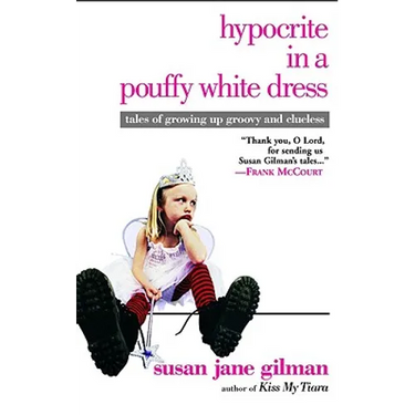 Hypocrite in a Pouffy White Dress: Tales of Growing Up Groovy and Clueless