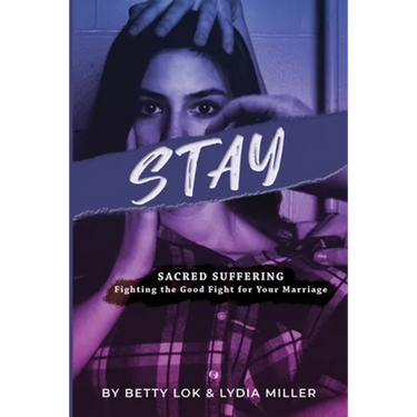 Stay: Sacred Suffering: Fighting the Good Fight For Your Marriage