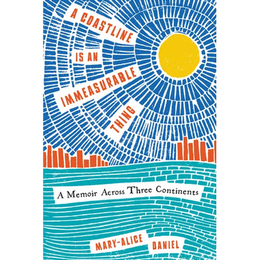 A Coastline Is an Immeasurable Thing: A Memoir Across Three Continents