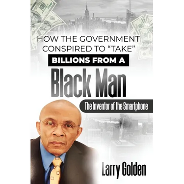 How The Government Conspired to "TAKE" Billions From A Black Man: The Inventor of the "Smartphone"