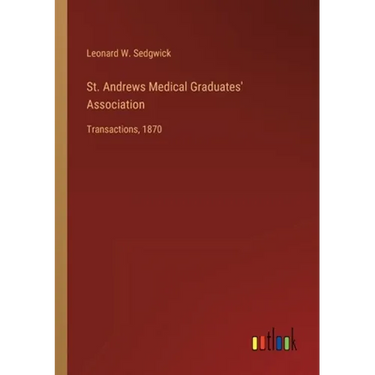 St. Andrews Medical Graduates' Association: Transactions, 1870